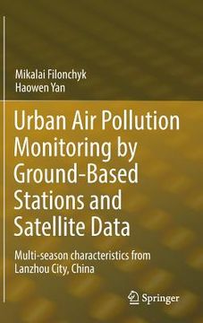 portada Urban Air Pollution Monitoring by Ground-Based Stations and Satellite Data: Multi-Season Characteristics from Lanzhou City, China (in English)