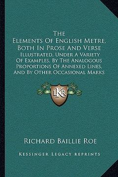 portada the elements of english metre, both in prose and verse: illustrated, under a variety of examples, by the analogous proportions of annexed lines, and b (en Inglés)