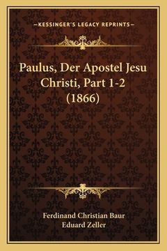 portada Paulus, Der Apostel Jesu Christi, Part 1-2 (1866) (en Alemán)