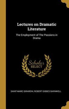 portada Lectures on Dramatic Literature: The Employment of The Passions in Drama (en Inglés)