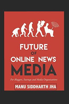portada Future of Online News Media: For Bloggers, Startups and Media Organizations (en Inglés)