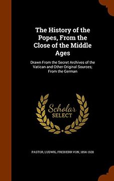 portada The History of the Popes, From the Close of the Middle Ages: Drawn From the Secret Archives of the Vatican and Other Original Sources; From the German