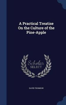 portada A Practical Treatise On the Culture of the Pine-Apple