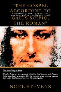 portada the gospel according to gaius scipio, the roman: revolutionary archaeological find jesus shows nowhere in the historical record. (en Inglés)