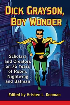 portada Dick Grayson, Boy Wonder: Scholars and Creators on 75 Years of Robin, Nightwing and Batman