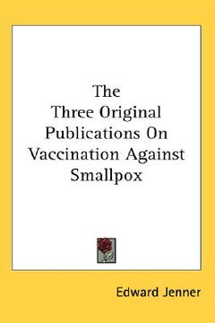 portada the three original publications on vaccination against smallpox (en Inglés)
