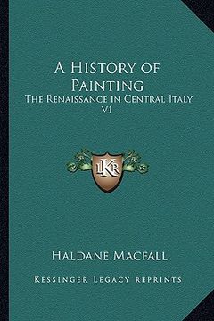 portada a history of painting: the renaissance in central italy v1 (en Inglés)