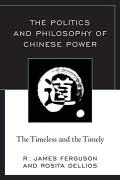 portada The Politics and Philosophy of Chinese Power: The Timeless and the Timely (en Inglés)