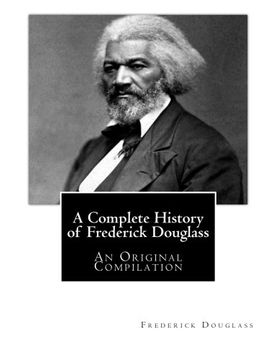 portada A Complete History of Frederick Douglass: An Original Compilation