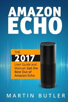 portada Amazon Echo: The 2016 User Guide And Manual: Get The Best Out Of Amazon Echo (en Inglés)