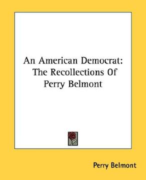 portada an american democrat: the recollections of perry belmont (en Inglés)