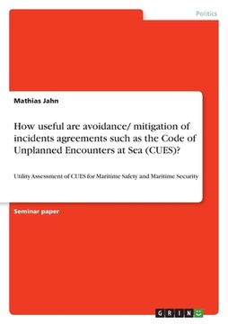 portada How useful are avoidance/ mitigation of incidents agreements such as the Code of Unplanned Encounters at Sea (CUES)?: Utility Assessment of CUES for M (in English)