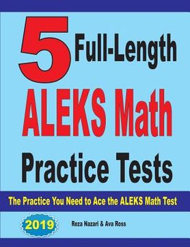 portada 5 Full Length ALEKS Math Practice Tests: The Practice You Need to Ace the ALEKS Math Test (in English)