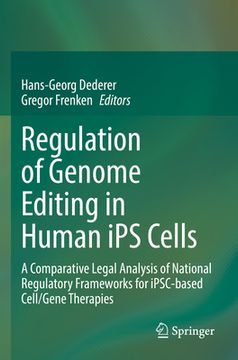 portada Regulation of Genome Editing in Human Ips Cells: A Comparative Legal Analysis of National Regulatory Frameworks for Ipsc-Based Cell/Gene Therapies (in English)