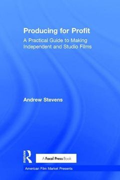 portada Producing for Profit: A Practical Guide to Making Independent and Studio Films (in English)