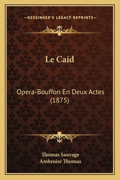 portada Le Caid: Opera-Bouffon En Deux Actes (1875) (en Francés)