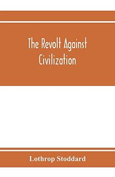 portada The Revolt Against Civilization; The Menace of the Under man (en Inglés)