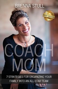 portada Coach Mom: 7 Strategies for Organizing Your Family into an All-Star Team