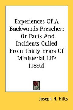 portada experiences of a backwoods preacher: or facts and incidents culled from thirty years of ministerial life (1892) (en Inglés)