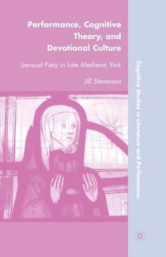 portada Performance, Cognitive Theory, and Devotional Culture: Sensual Piety in Late Medieval York (en Inglés)