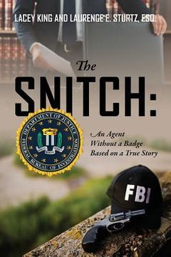 portada The Snitch: An Agent Without a Badge Based on a True Story (in English)