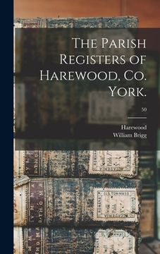 portada The Parish Registers of Harewood, Co. York.; 50 (en Inglés)