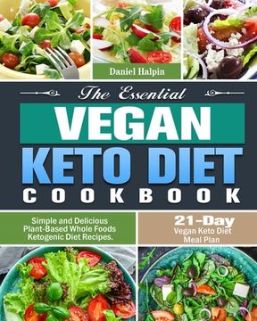 portada The Essential Vegan Keto Diet Cookbook: Simple and Delicious Plant-Based Whole Foods Ketogenic Diet Recipes. (21-Day Vegan Keto Diet Meal Plan) (en Inglés)