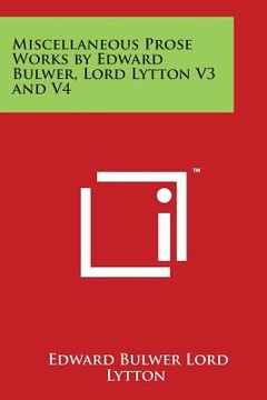 portada Miscellaneous Prose Works by Edward Bulwer, Lord Lytton V3 and V4 (en Inglés)