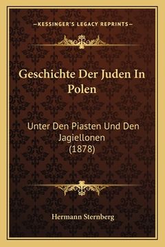portada Geschichte Der Juden In Polen: Unter Den Piasten Und Den Jagiellonen (1878) (in German)