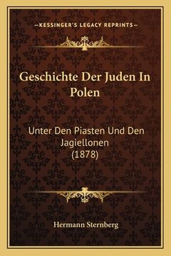 portada Geschichte Der Juden In Polen: Unter Den Piasten Und Den Jagiellonen (1878) (en Alemán)