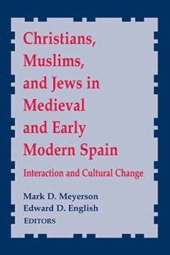 portada Christians, Muslims, and Jews in Medieval and Early Modern Spain: Interactionand Cultural Change (Notre Dame Conferences in Medieval Studies) (en Inglés)