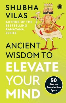 portada Ancient Wisdom to Elevate Your Mind: 50 Stories From Indian Epics (en Inglés)
