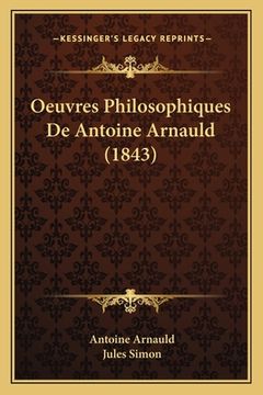 portada Oeuvres Philosophiques De Antoine Arnauld (1843) (en Francés)