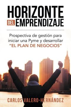 portada Horizonte del Emprendizaje: Prospectiva de Gestión Para Iniciar una Pyme y Desarrollar "el Plan de Negocios"