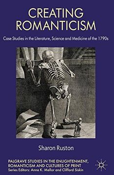 portada Creating Romanticism: Case Studies in the Literature, Science and Medicine of the 1790s (Palgrave Studies in the Enlightenment, Romanticism and the Cultures of Print)