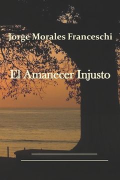 portada El Amanecer Injusto (spanish Edition) (in Spanish)
