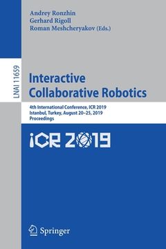 portada Interactive Collaborative Robotics: 4th International Conference, Icr 2019, Istanbul, Turkey, August 20-25, 2019, Proceedings (in English)