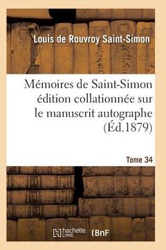 portada Mémoires de Saint-Simon Édition Collationnée Sur Le Manuscrit Autographe Tome 34 (en Francés)