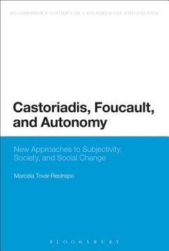 portada Castoriadis, Foucault, and Autonomy: New Approaches to Subjectivity, Society, and Social Change (en Inglés)