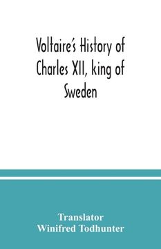 portada Voltaire's history of Charles XII, king of Sweden (en Inglés)