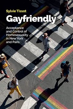 portada Gayfriendly: Acceptance and Control of Homosexuality in new York and Paris 