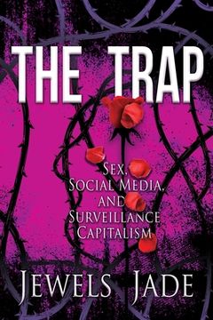 portada The Trap: Sex, Social Media, and Surveillance Capitalism (en Inglés)