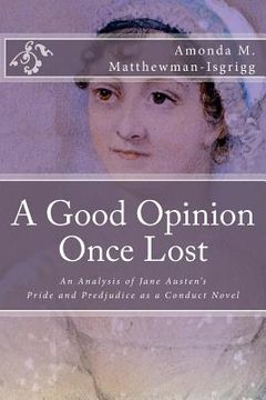 portada A Good Opinion Once Lost: An Analysis of Jane Austen's Pride and Prejudice as a Conduct Novel