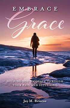 portada Embrace Grace: Helping you Navigate Through Your Pain and Suffering (en Inglés)