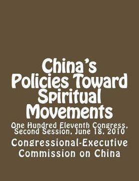 portada China's Policies Toward Spiritual Movements: One Hundred Eleventh Congress, Second Session, June 18, 2010 (en Inglés)
