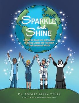 portada Sparkle and Shine: A Story To Boost the Self Esteem of Young Ladies and Highlight Their Potential Worth (en Inglés)