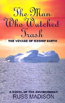 portada the man who watched trash: a novel of the environment (en Inglés)