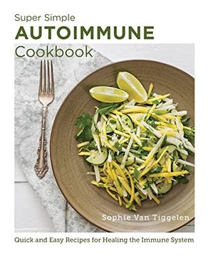 portada Super-Simple Autoimmune Cookbook: Quick and Easy Recipes for Healing the Immune System (New Shoe Press) (in English)