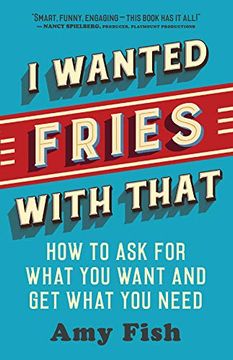 portada I Wanted Fries With That: How to ask for What you Want and get What you Need (en Inglés)
