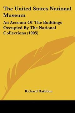 portada the united states national museum: an account of the buildings occupied by the national collections (1905)